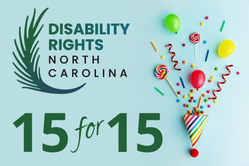 Birthday banner with banner that reads 15 for 15 with Disability Rights North Carolina logo