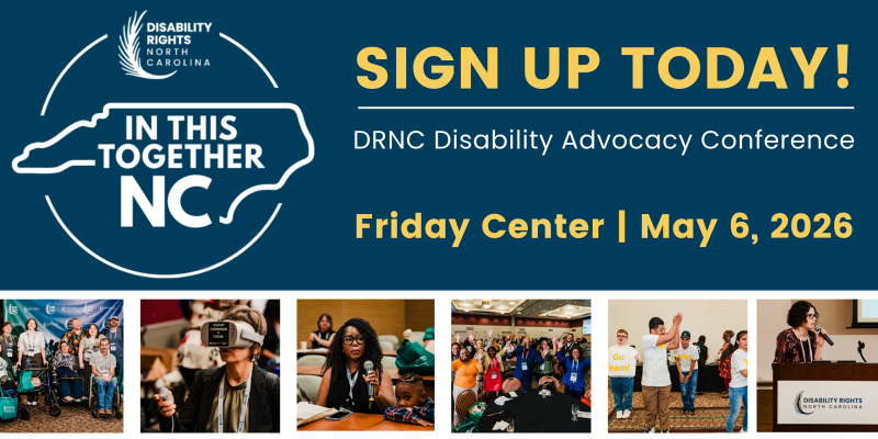 Sign up today DRNC Disability Advocacy Conference May 6, 2026 at teh Friday Center in Chapel Hill