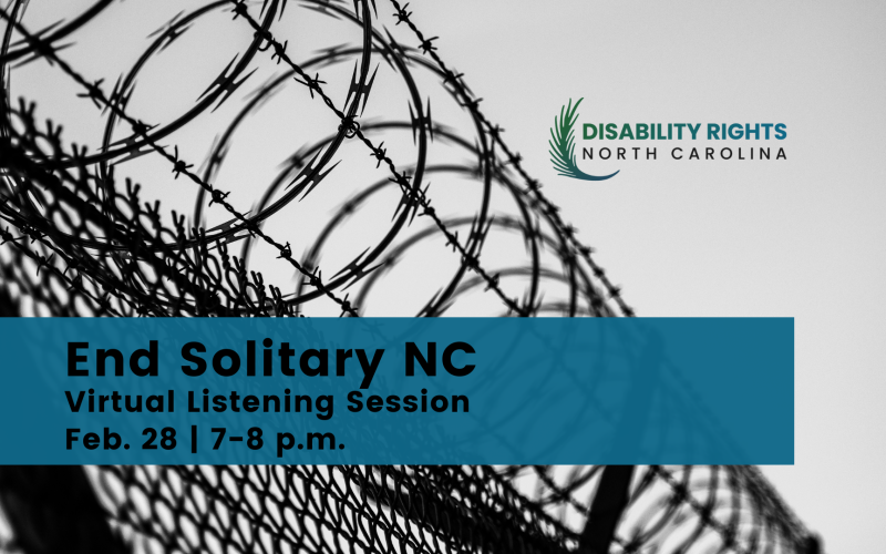 Event graphic with a barbed wire fence background, and text that reads: End Solitary NC, Virtual Listening Session, February 28th, 7:00pm to 8:00pm